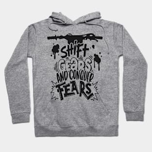 shift gears and conquer fears Hoodie